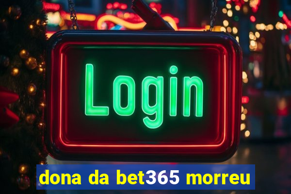 dona da bet365 morreu