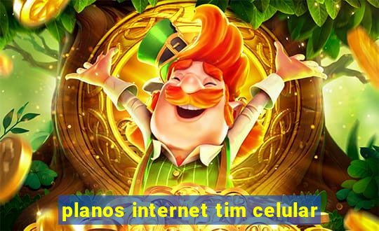 planos internet tim celular