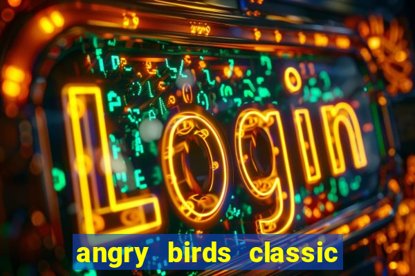 angry birds classic 1.0 apk