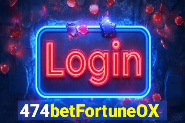 474betFortuneOX