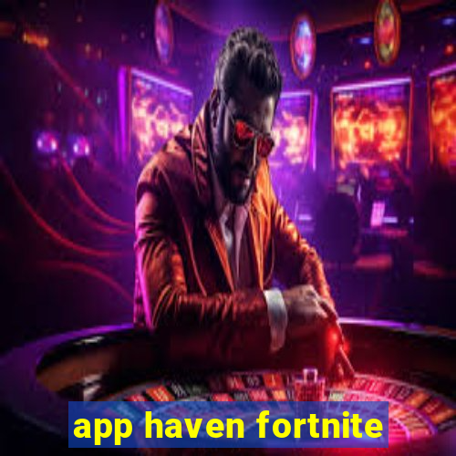 app haven fortnite