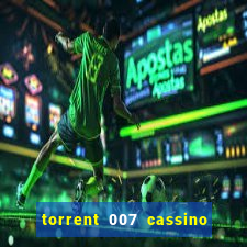 torrent 007 cassino royale legendado