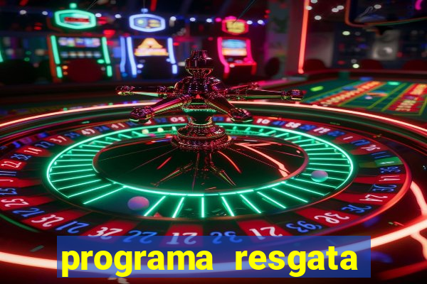 programa resgata brasil é confiável