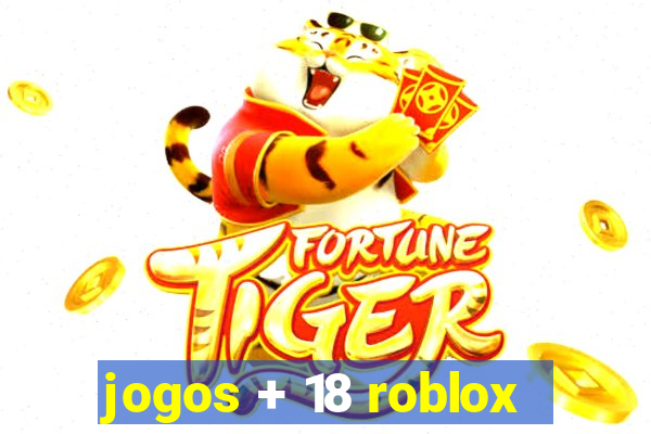 jogos + 18 roblox