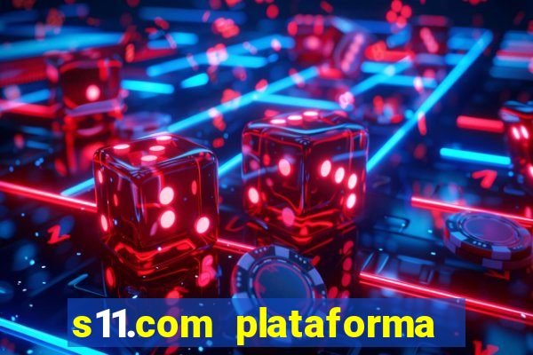 s11.com plataforma de jogos