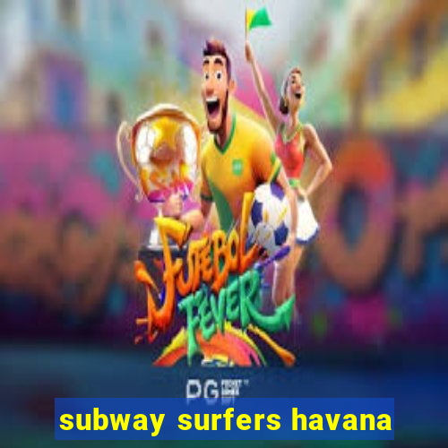 subway surfers havana