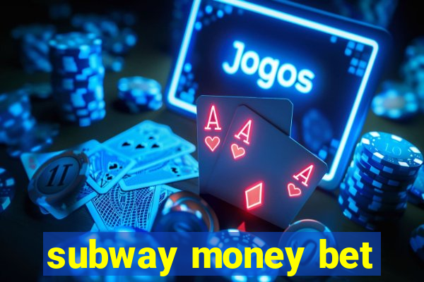 subway money bet