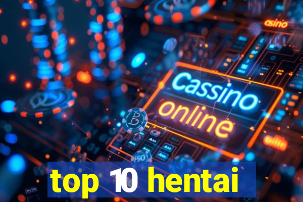 top 10 hentai