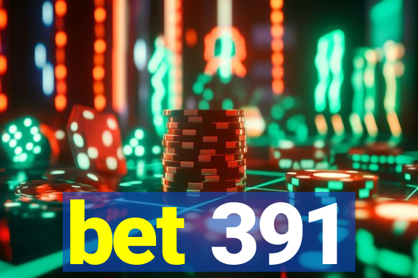 bet 391