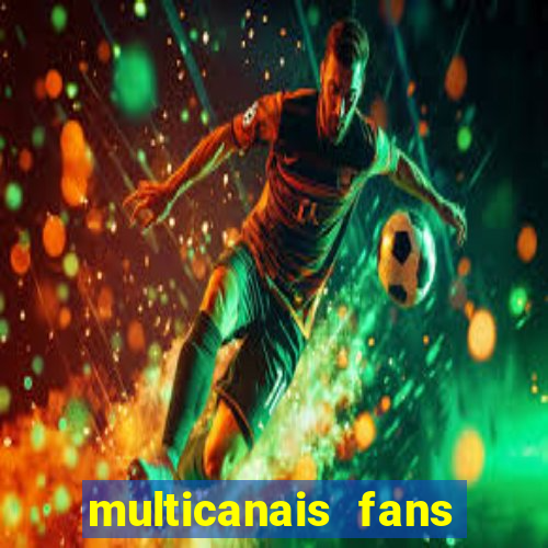 multicanais fans jogo ao vivo