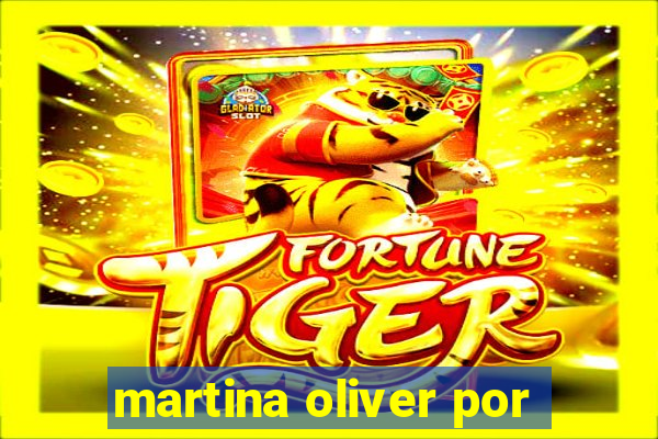 martina oliver por