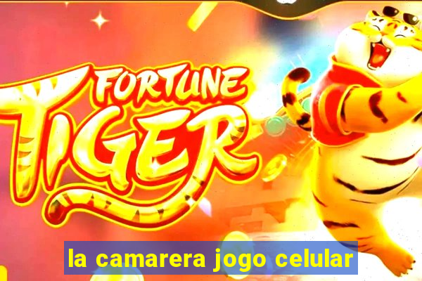 la camarera jogo celular