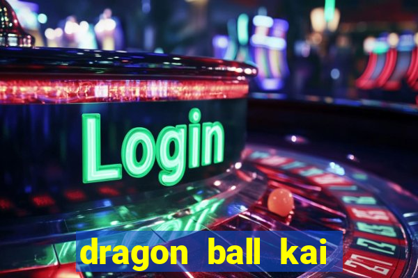 dragon ball kai legendado online