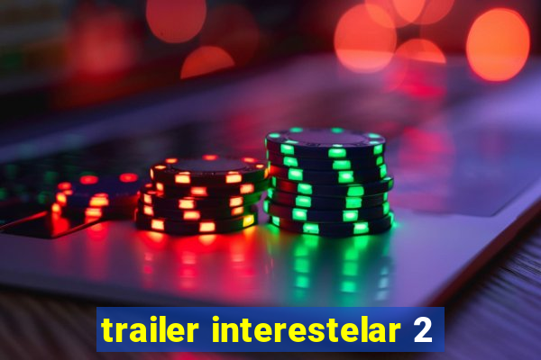 trailer interestelar 2