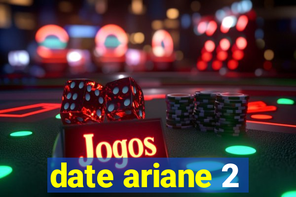 date ariane 2