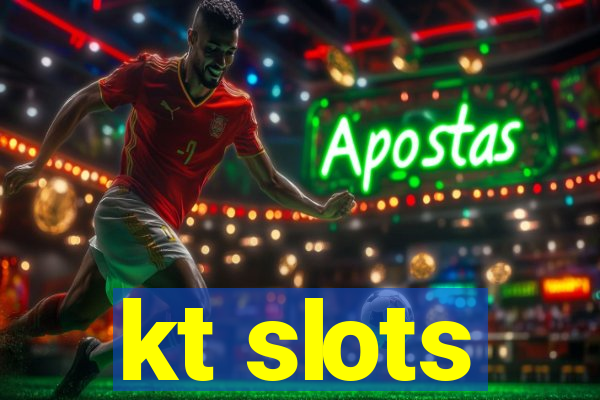 kt slots