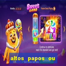 altos papos ou autos papos