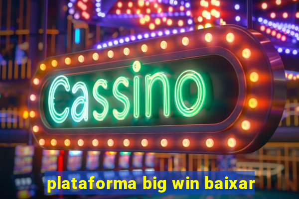 plataforma big win baixar