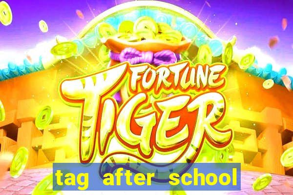 tag after school apk download