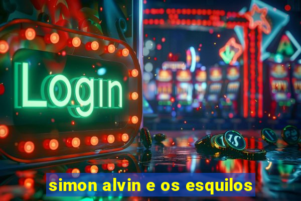 simon alvin e os esquilos