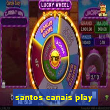 santos canais play