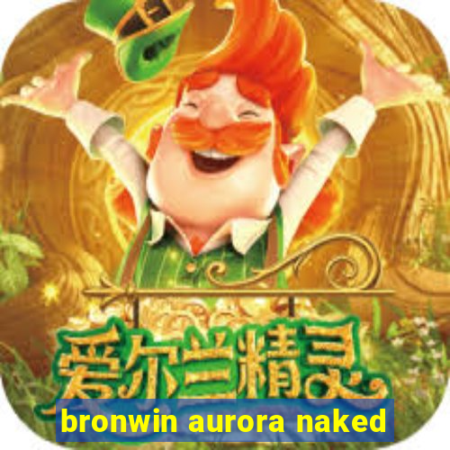 bronwin aurora naked