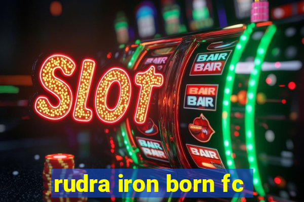 rudra iron born fc