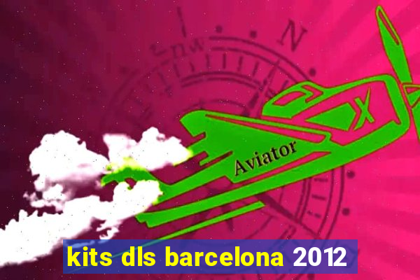 kits dls barcelona 2012