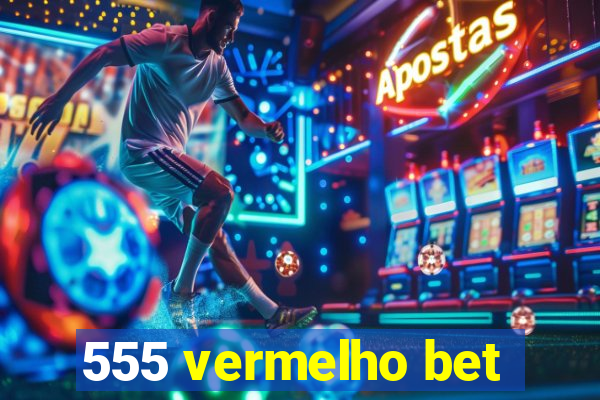 555 vermelho bet