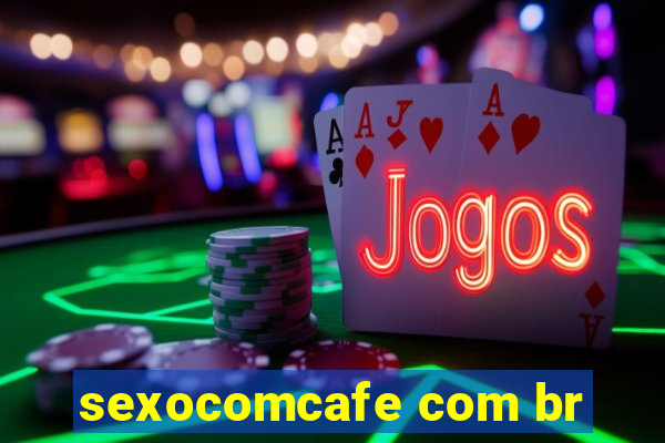 sexocomcafe com br