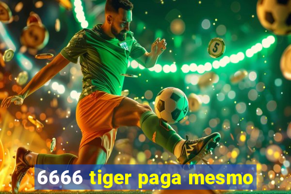 6666 tiger paga mesmo