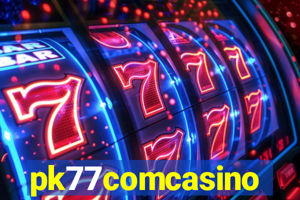 pk77comcasino