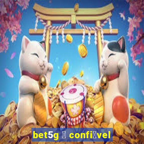 bet5g 茅 confi谩vel