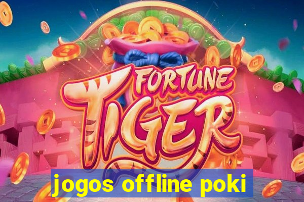 jogos offline poki