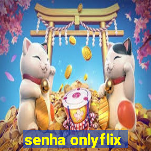 senha onlyflix