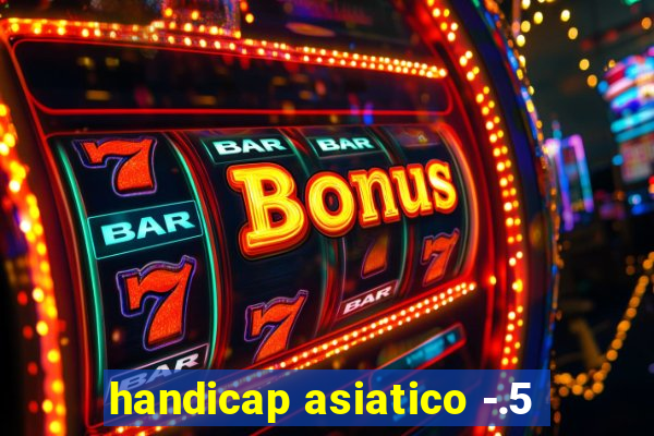 handicap asiatico -.5