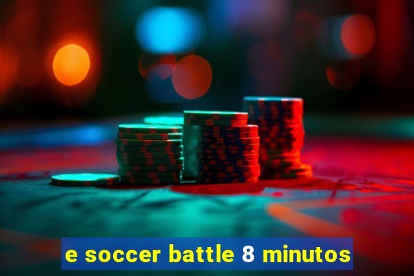 e soccer battle 8 minutos