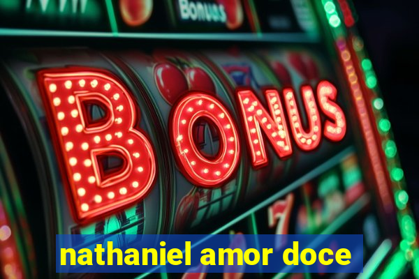 nathaniel amor doce