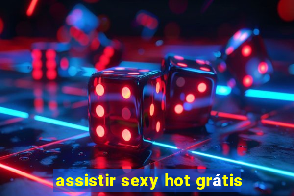 assistir sexy hot grátis