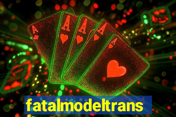 fatalmodeltrans