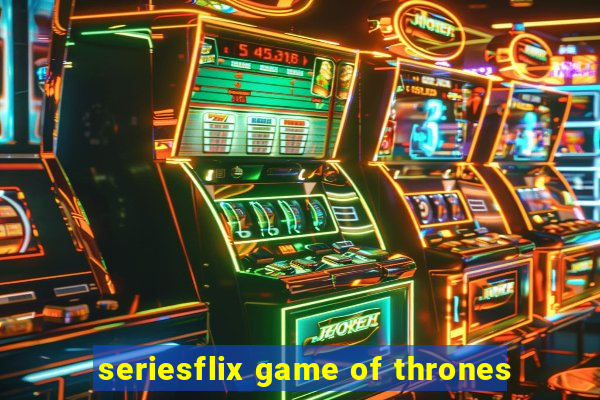 seriesflix game of thrones