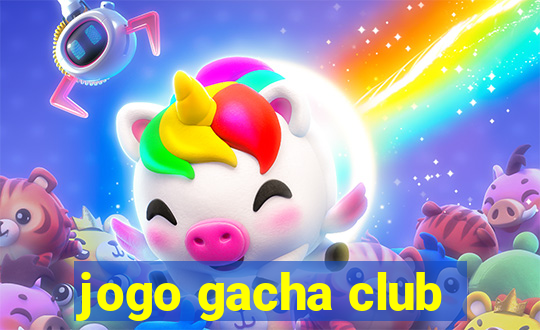 jogo gacha club