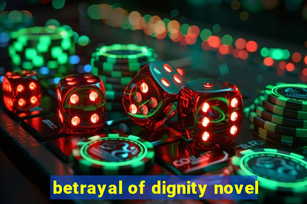 betrayal of dignity novel