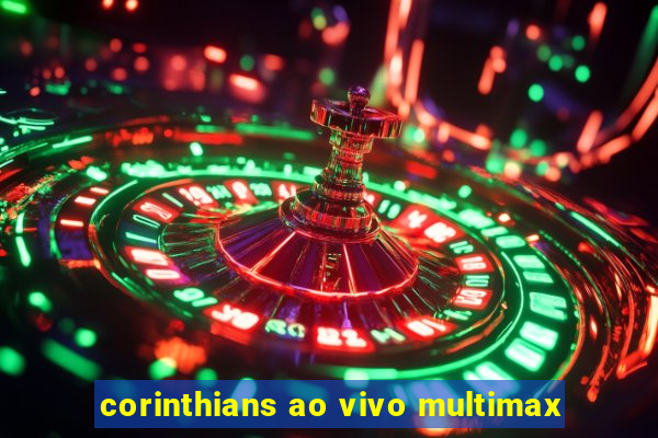 corinthians ao vivo multimax