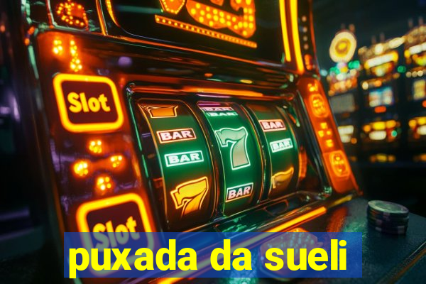 puxada da sueli