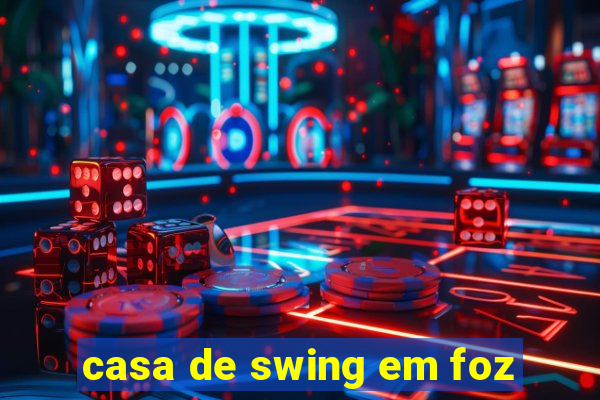 casa de swing em foz