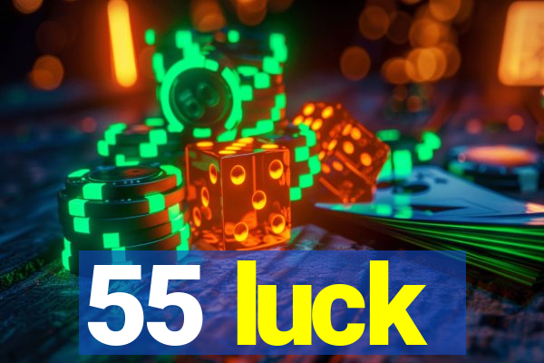 55 luck