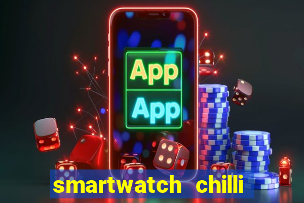 smartwatch chilli beans vale a pena smartwatch chilli beans