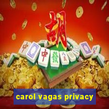 carol vagas privacy