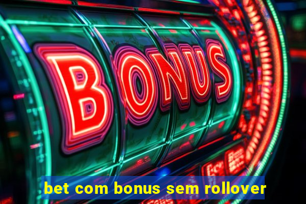 bet com bonus sem rollover